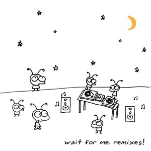 Wait for me : remixes!